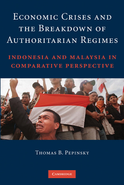 Economic Crises and the Breakdown of Authoritarian Regimes; Indonesia and Malaysia in Comparative Perspective (Paperback) 9780521744386