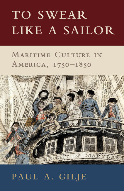 To Swear like a Sailor; Maritime Culture in America, 1750–1850 (Paperback) 9780521746168
