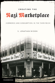 Creating the Nazi Marketplace; Commerce and Consumption in the Third Reich (Hardback) 9780521762533