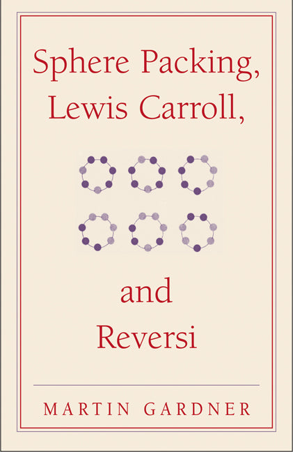 Sphere Packing, Lewis Carroll, and Reversi; Martin Gardner's New Mathematical Diversions (Paperback) 9780521747011