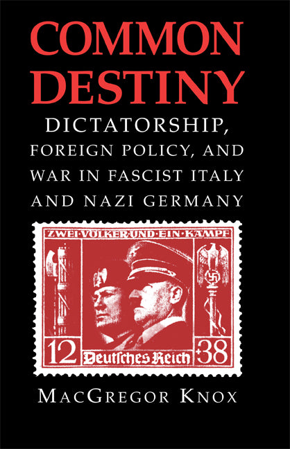 Common Destiny; Dictatorship, Foreign Policy, and War in Fascist Italy and Nazi Germany (Paperback) 9780521747172