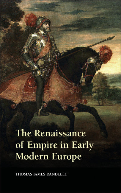 The Renaissance of Empire in Early Modern Europe (Paperback) 9780521747325