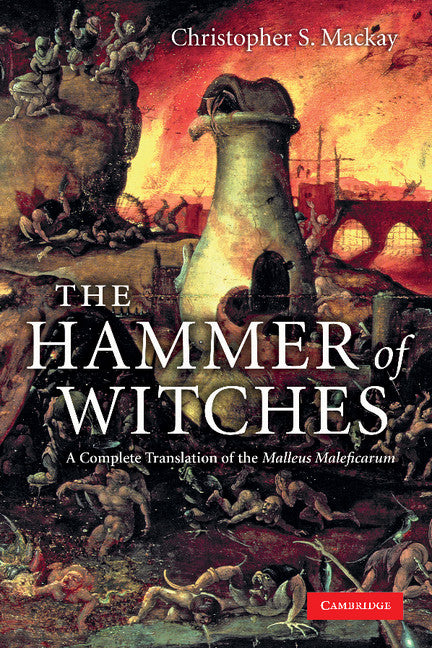 The Hammer of Witches; A Complete Translation of the Malleus Maleficarum (Paperback) 9780521747875