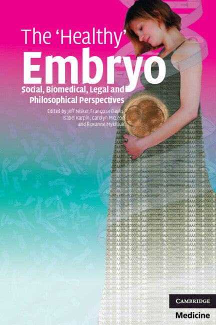 The 'Healthy' Embryo; Social, Biomedical, Legal and Philosophical Perspectives (Paperback) 9780521748131