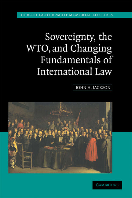 Sovereignty, the WTO, and Changing Fundamentals of International Law (Paperback) 9780521748414