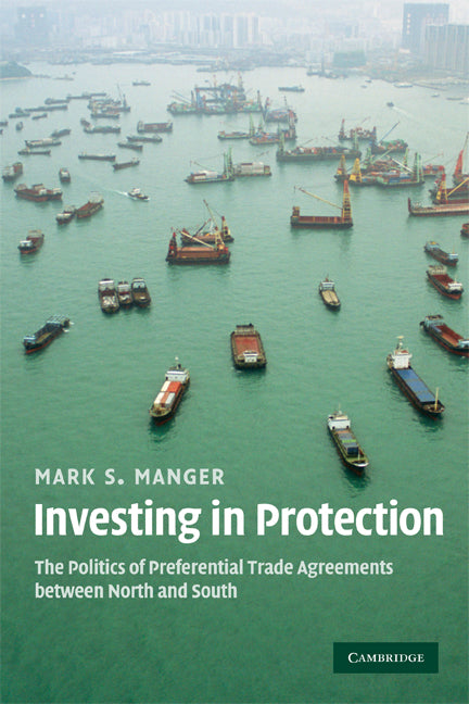 Investing in Protection; The Politics of Preferential Trade Agreements between North and South (Paperback) 9780521748704