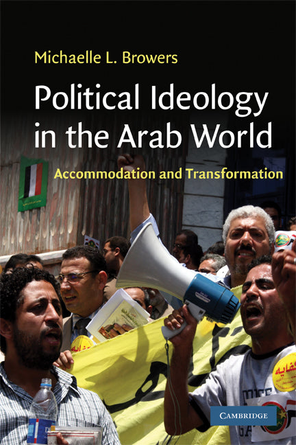 Political Ideology in the Arab World; Accommodation and Transformation (Paperback) 9780521749343