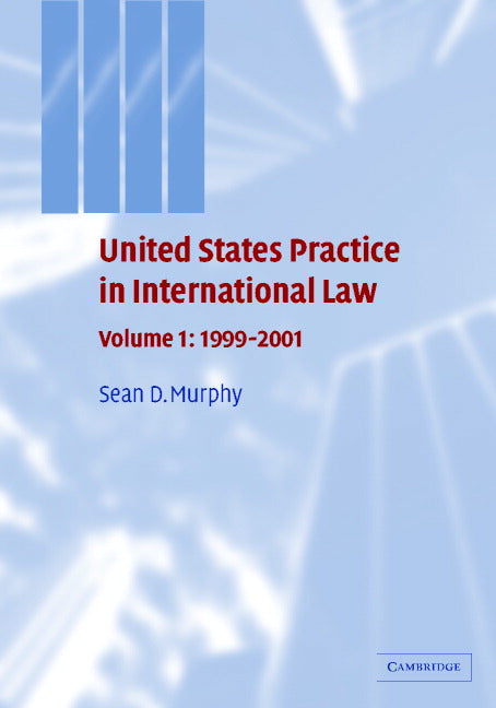 United States Practice in International Law: Volume 1, 1999–2001 (Hardback) 9780521750707