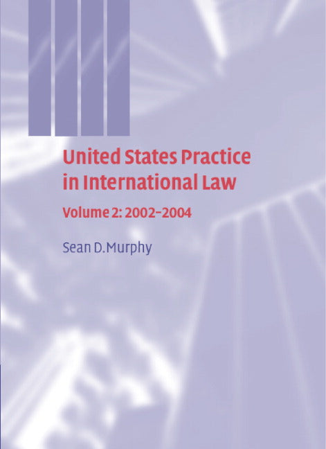 United States Practice in International Law: Volume 2, 2002–2004 (Hardback) 9780521750714