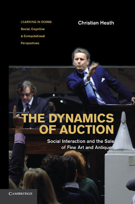 The Dynamics of Auction; Social Interaction and the Sale of Fine Art and Antiques (Paperback) 9780521756426