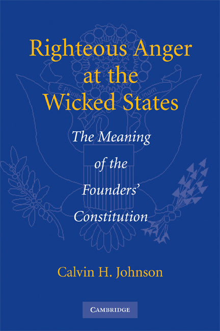 Righteous Anger at the Wicked States; The Meaning of the Founders' Constitution (Paperback) 9780521757522