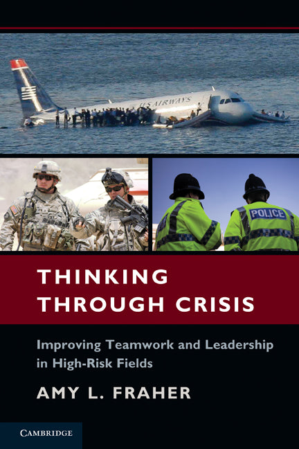 Thinking Through Crisis; Improving Teamwork and Leadership in High-Risk Fields (Paperback) 9780521757539