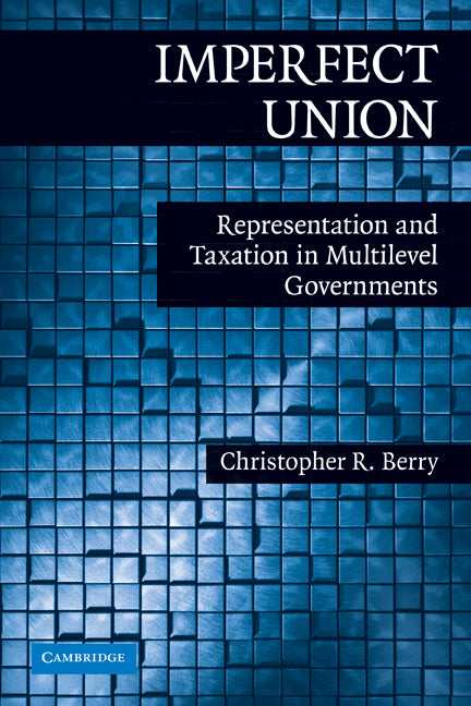 Imperfect Union; Representation and Taxation in Multilevel Governments (Paperback) 9780521758352