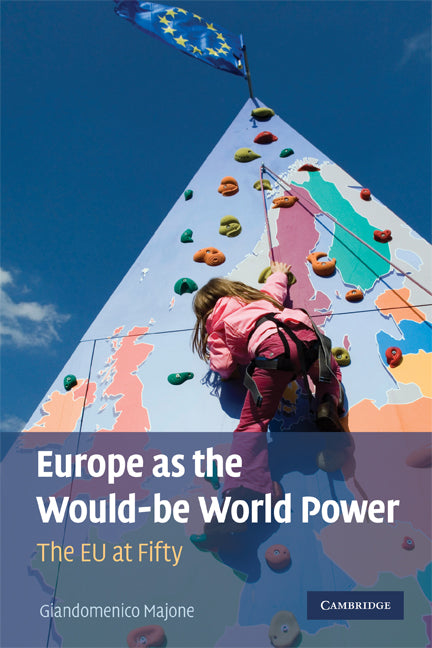 Europe as the Would-be World Power; The EU at Fifty (Paperback) 9780521758451