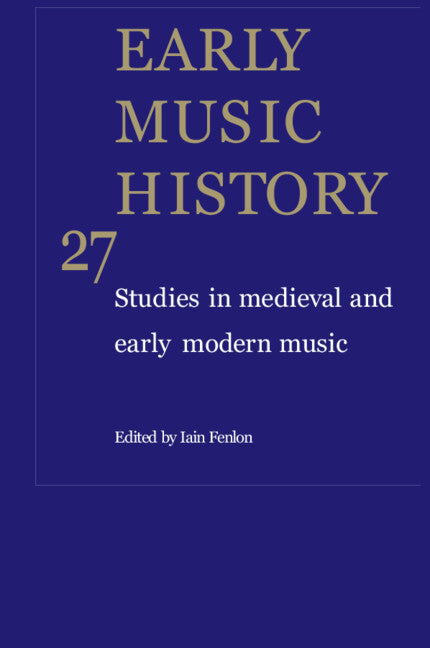 Early Music History: Volume 27; Studies in Medieval and Early Modern Music (Hardback) 9780521760034
