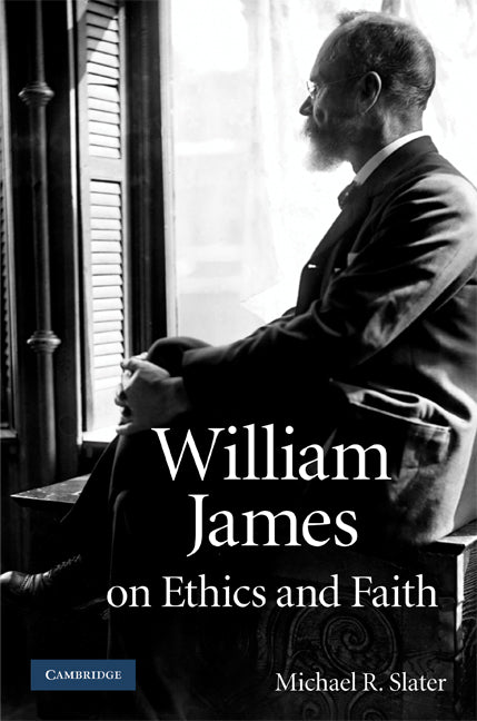 William James on Ethics and Faith (Hardback) 9780521760164