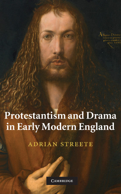 Protestantism and Drama in Early Modern England (Hardback) 9780521760171