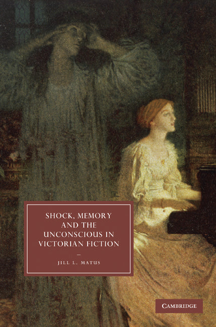 Shock, Memory and the Unconscious in Victorian Fiction (Hardback) 9780521760249