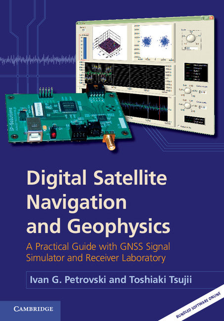 Digital Satellite Navigation and Geophysics; A Practical Guide with GNSS Signal Simulator and Receiver Laboratory (Hardback) 9780521760546