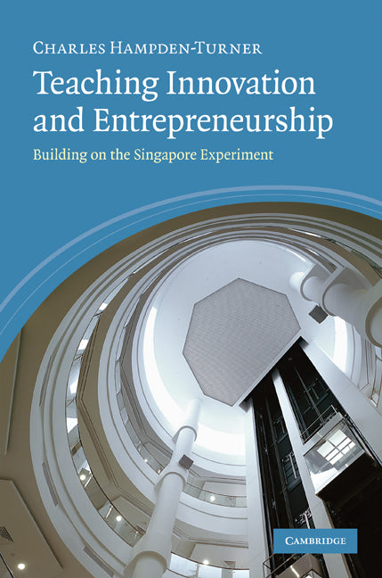 Teaching Innovation and Entrepreneurship; Building on the Singapore Experiment (Hardback) 9780521760706