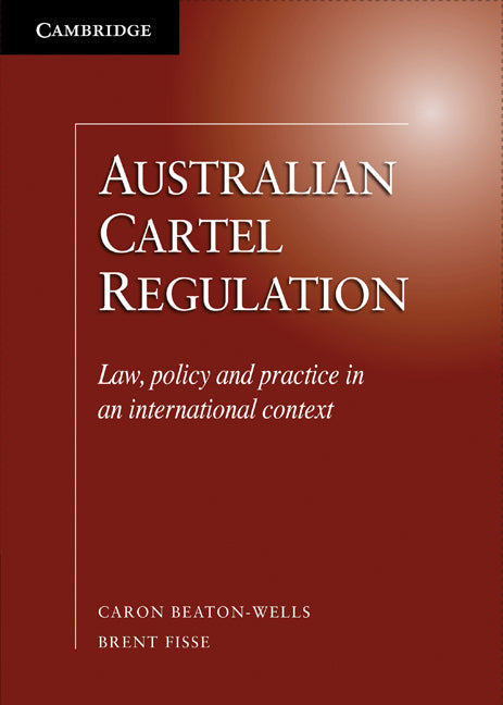 Australian Cartel Regulation; Law, Policy and Practice in an International Context (Hardback) 9780521760898