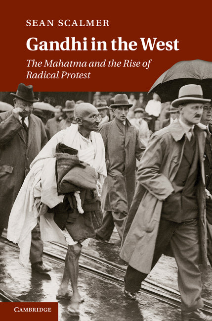 Gandhi in the West; The Mahatma and the Rise of Radical Protest (Hardback) 9780521760911