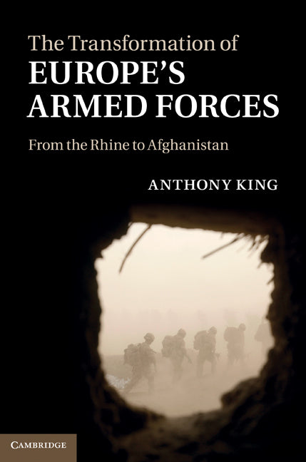 The Transformation of Europe's Armed Forces; From the Rhine to Afghanistan (Hardback) 9780521760942