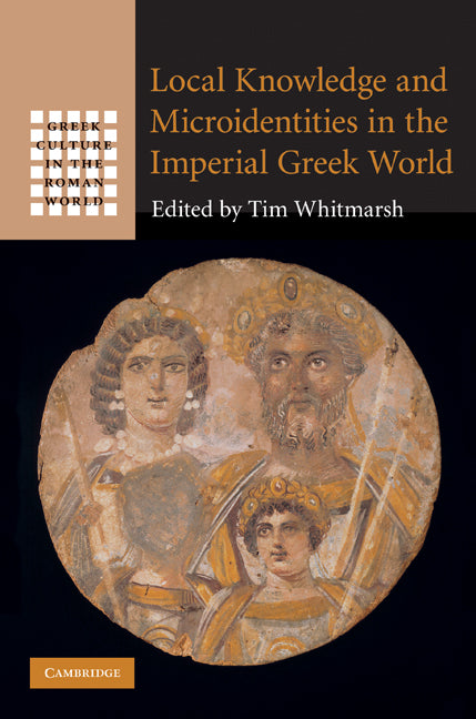 Local Knowledge and Microidentities in the Imperial Greek World (Hardback) 9780521761468