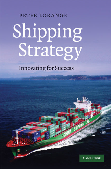 Shipping Strategy; Innovating for Success (Hardback) 9780521761499