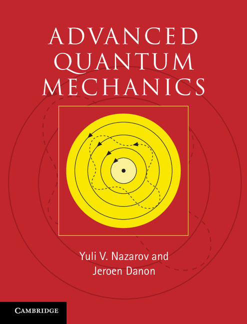 Advanced Quantum Mechanics; A Practical Guide (Hardback) 9780521761505
