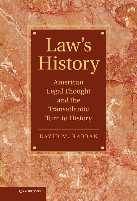 Law’s History; American Legal Thought and the Transatlantic Turn to History (Hardback) 9780521761918