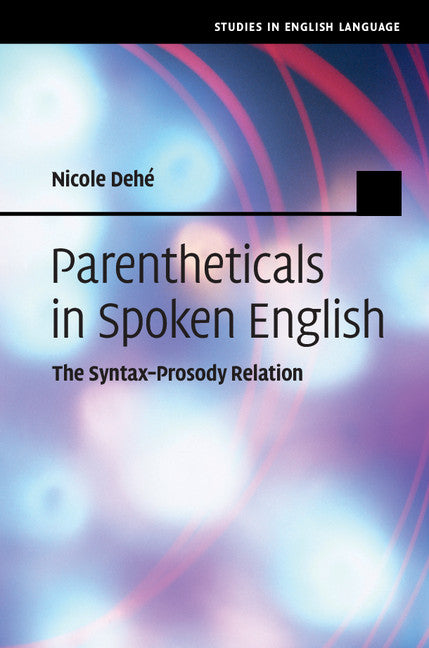 Parentheticals in Spoken English; The Syntax-Prosody Relation (Hardback) 9780521761925