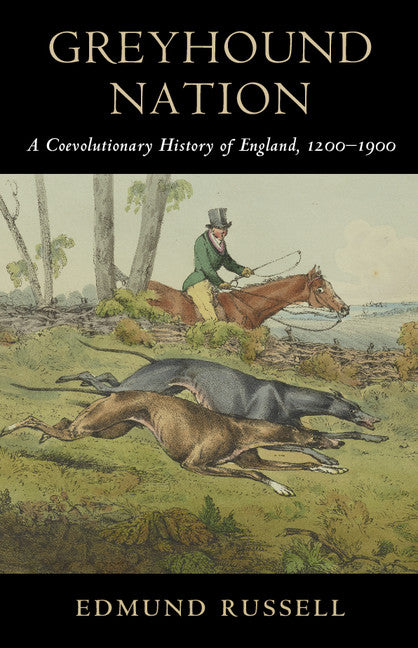 Greyhound Nation; A Coevolutionary History of England, 1200–1900 (Hardback) 9780521762090