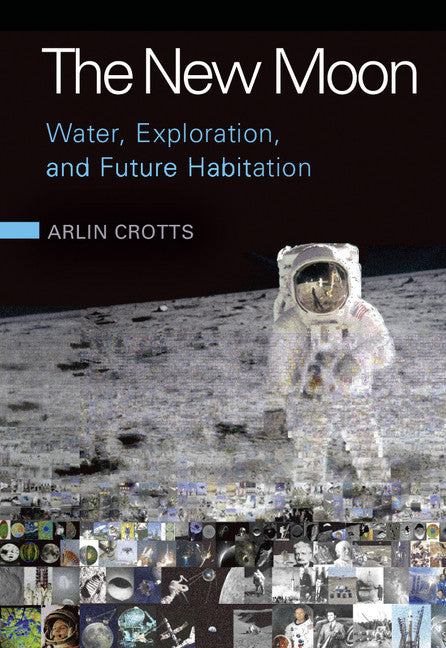 The New Moon; Water, Exploration, and Future Habitation (Hardback) 9780521762243