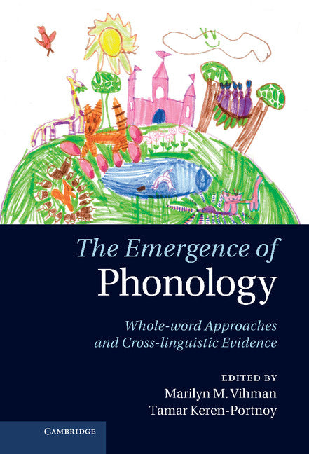 The Emergence of Phonology; Whole-word Approaches and Cross-linguistic Evidence (Hardback) 9780521762342