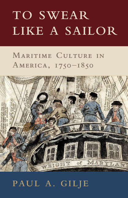To Swear like a Sailor; Maritime Culture in America, 1750–1850 (Hardback) 9780521762359