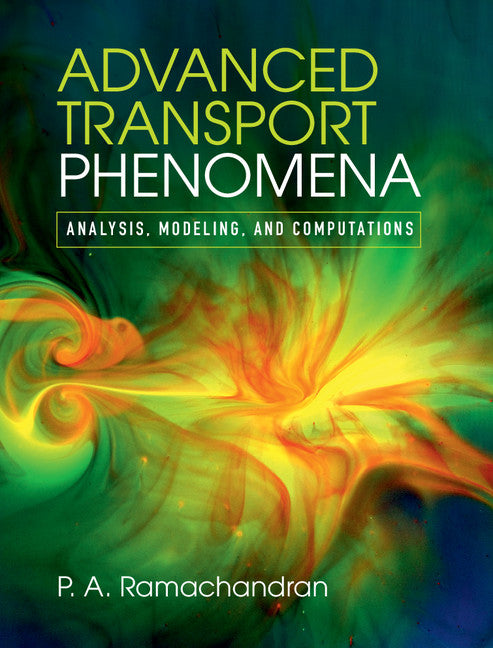 Advanced Transport Phenomena; Analysis, Modeling, and Computations (Hardback) 9780521762618