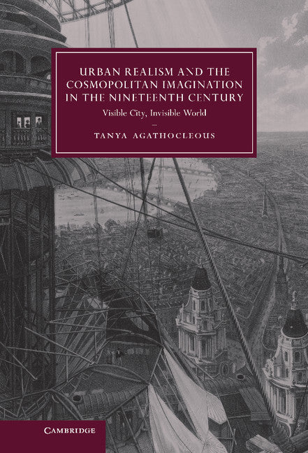 Urban Realism and the Cosmopolitan Imagination in the Nineteenth Century; Visible City, Invisible World (Hardback) 9780521762649