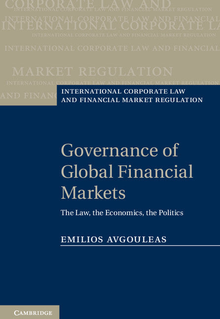 Governance of Global Financial Markets; The Law, the Economics, the Politics (Hardback) 9780521762663