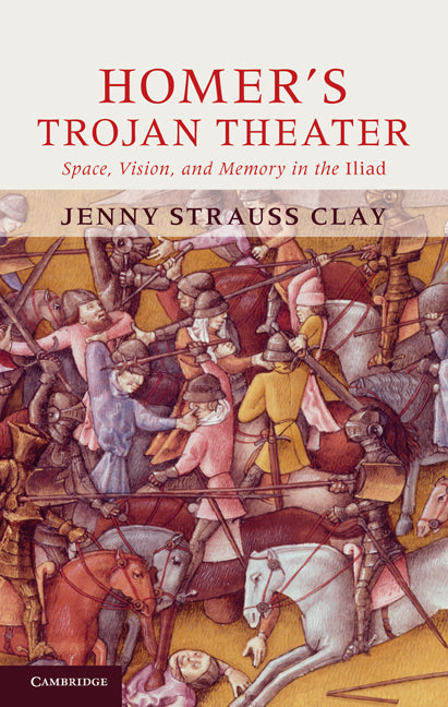 Homer's Trojan Theater; Space, Vision, and Memory in the IIiad (Hardback) 9780521762779