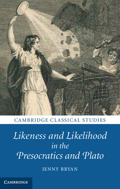 Likeness and Likelihood in the Presocratics and Plato (Hardback) 9780521762946