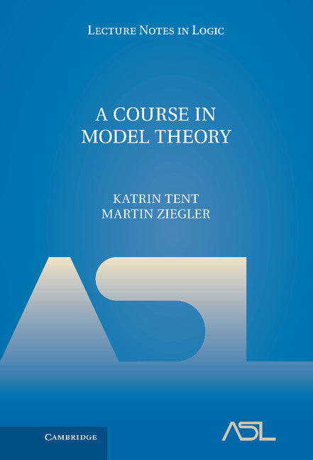 A Course in Model Theory (Hardback) 9780521763240