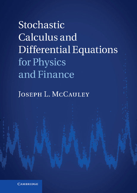 Stochastic Calculus and Differential Equations for Physics and Finance (Hardback) 9780521763400