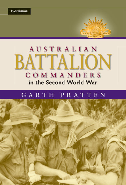 Australian Battalion Commanders in the Second World War (Hardback) 9780521763455