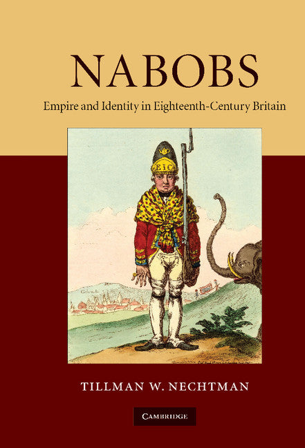 Nabobs; Empire and Identity in Eighteenth-Century Britain (Hardback) 9780521763530