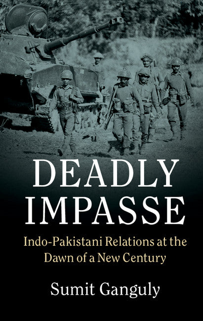 Deadly Impasse; Indo-Pakistani Relations at the Dawn of a New Century (Hardback) 9780521763615