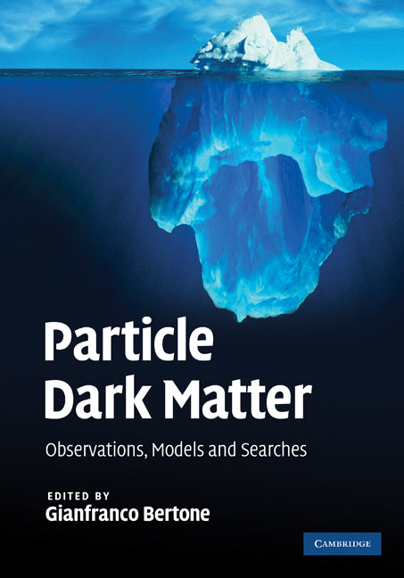 Particle Dark Matter; Observations, Models and Searches (Hardback) 9780521763684