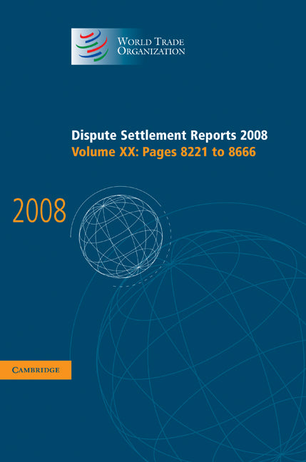 Dispute Settlement Reports 2008: Volume 20, Pages 8221-8666 (Hardback) 9780521763790