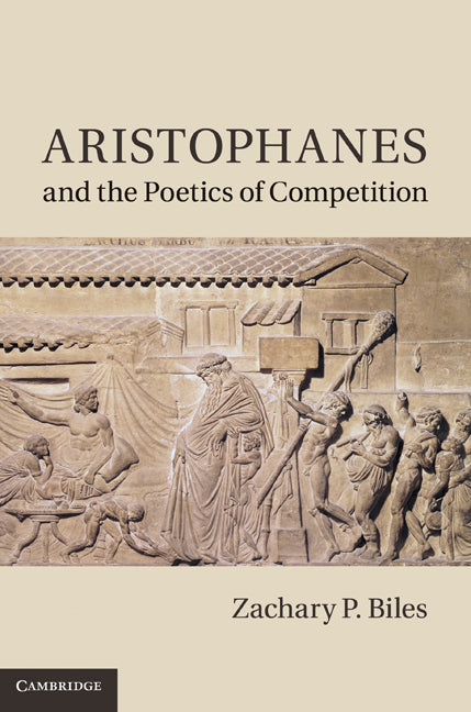 Aristophanes and the Poetics of Competition (Hardback) 9780521764070