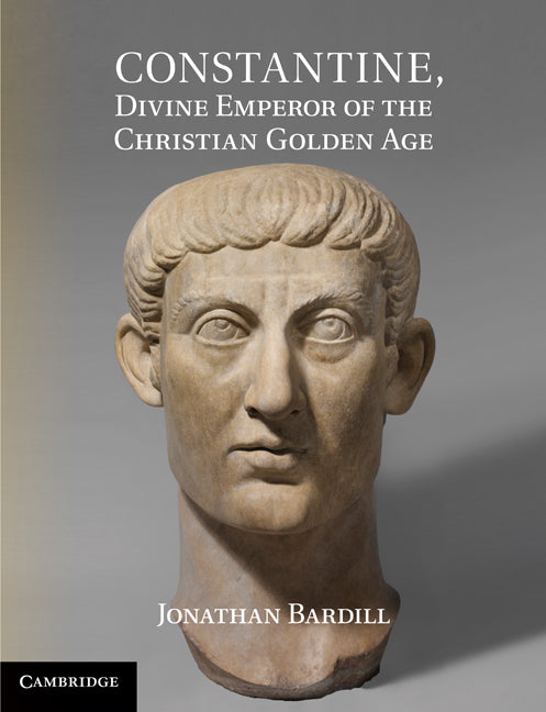 Constantine, Divine Emperor of the Christian Golden Age (Hardback) 9780521764230